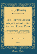 The Horticulturist and Journal of Rural Art and Rural Taste, Vol. 1: Devoted to Horticulture, Landscape Gardening, Rural Architecture, Botany, Pomology, Entomology, Rural Economy, &C.; July, 1846-June, 1847 (Classic Reprint)