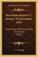The Horticulturist V7, January to December, 1852: And Journal of Rural Art and Rural Taste (1852)
