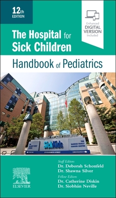 The Hospital for Sick Children Handbook of Pediatrics - The Hospital for Sick Children (Editor), and Silver, Shawna, MD (Editor), and Schonfeld, Deborah, MD (Editor)