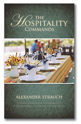 The Hospitality Commands: Building Loving Christian Community: Building Bridges to Friends and Neighbors - Strauch, Alexander