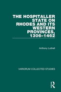 The Hospitaller State on Rhodes and Its Western Provinces, 1306-1462