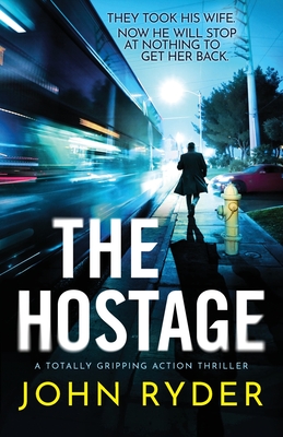 The Hostage: A totally gripping action thriller - Ryder, John