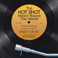 The Hot Shot Heard 'round the World Lib/E: A Musical Memoir