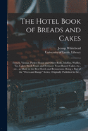 The Hotel Book of Breads and Cakes: French, Vienna, Parker House and Other Rolls, Muffins, Waffles, Tea Cakes; Stock Yeast, and Ferment; Yeast-raised Cakes, Etc., Etc., as Made in the Best Hotels and Restaurants. Being a Part of the "Oven and Range"...