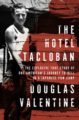 The Hotel Tacloban: The Explosive True Story of One American's Journey to Hell in a Japanese POW Camp - Valentine, Douglas