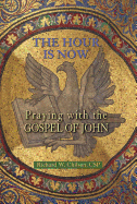 The Hour Is Now: Praying with the Gospel of John