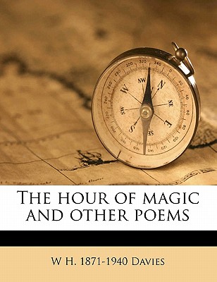 The Hour of Magic and Other Poems - Davies, W H