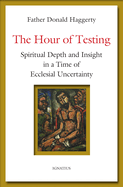 The Hour of Testing: Spiritual Depth and Insight in a Time of Ecclesial Uncertainty