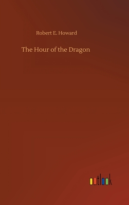 The Hour of the Dragon - Howard, Robert E