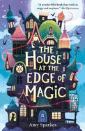 The House at the Edge of Magic: An instant New York Times bestseller. Hilarious and heartwarming - the perfect magical middle grade adventure for readers age 8, 9, 10, 11