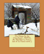 The House by the Churchyard . Novel by: Sheridan Le Fanu ( Last of Le Fanu's Novel )