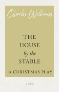 The House by the Stable - A Christmas Play