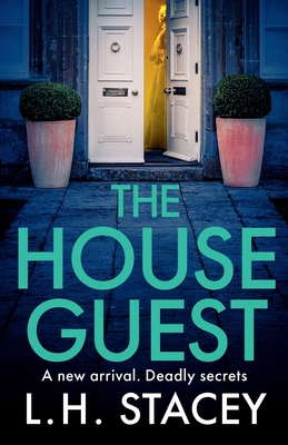 The House Guest: An addictive, gripping psychological thriller from L H Stacey for 2024 - Stacey, L. H.