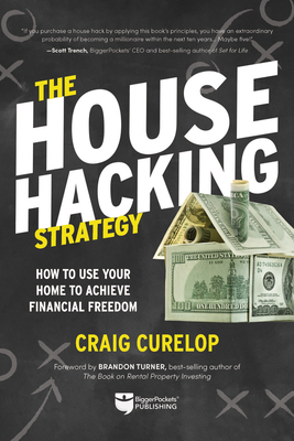 The House Hacking Strategy: How to Use Your Home to Achieve Financial Freedom - Curelop, Craig, and Turner, Brandon (Foreword by)