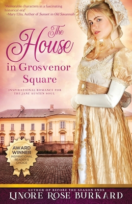 The House in Grosvenor Square: A Novel of Regency England - Burkard, Linore Rose