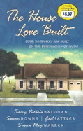 The House Love Built: Four Romances Are Built on the Foundation of Faith