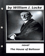 The House of Baltazar.Novel by William J. Locke (Original Version)