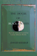 The House of Black and White: My Life with and Search for Louise Johnson Morris