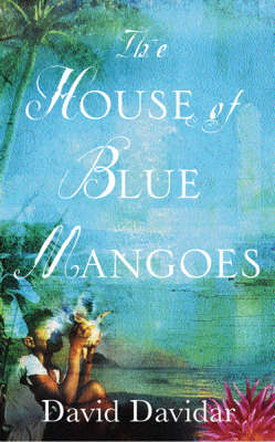 The House of Blue Mangoes - Davidar, David