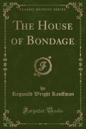 The House of Bondage (Classic Reprint)