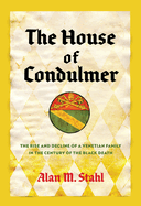 The House of Condulmer: The Rise and Decline of a Venetian Family in the Century of the Black Death