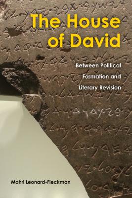 The House of David: Between Political Formation and Literary Revision - Leonard-Fleckman, Mahri