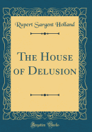 The House of Delusion (Classic Reprint)