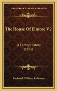 The House of Elmore V2: A Family History (1855)