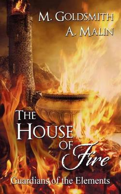 The House of Fire - Goldsmith, M, and Malin, A