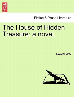 The House of Hidden Treasure: A Novel. - Gray, Maxwell