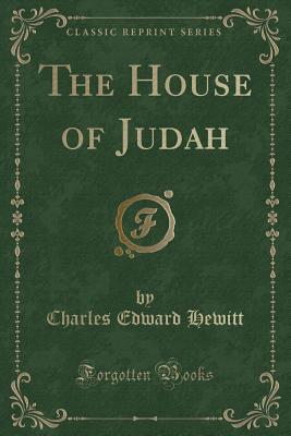 The House of Judah (Classic Reprint) - Hewitt, Charles Edward