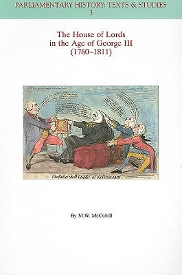 The House of Lords in the Age of George III (1760-1811) - McCahill, Michael W