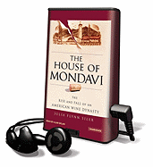 The House of Mondavi: The Rise and Fall of an American Wine Dynasty - Siler, Julia Flynn, and Sklar, Alan (Read by)