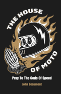 The House Of Moto: Pray To The Gods Of Speed