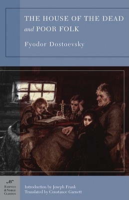 The House of the Dead and Poor Folk - Dostoevsky, Fyodor, and Frank, Joseph (Introduction by), and Garnett, Constance (Translated by)