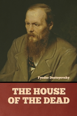 The House of the Dead - Dostoyevsky, Fyodor