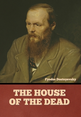 The House of the Dead - Dostoyevsky, Fyodor