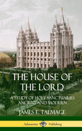 The House of the Lord: A Study of Holy Sanctuaries Ancient and Modern (Hardcover)