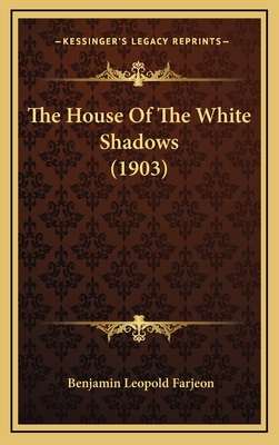 The House of the White Shadows (1903) - Farjeon, Benjamin Leopold