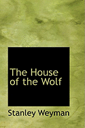 The House of the Wolf - Weyman, Stanley