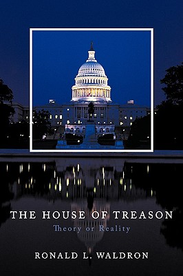 The House of Treason: Theory or Reality - Waldron, Ronald L