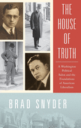 The House of Truth: A Washington Political Salon and Foundations of American Liberalism