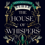 The House of Whispers: The thrilling new novel from the bestselling author of The Clockwork Girl!