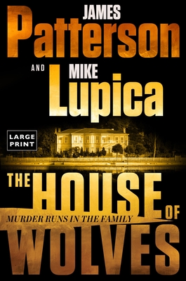 The House of Wolves: Bolder Than Yellowstone or Succession, Patterson and Lupica's Power-Family Thriller Is Not to Be Missed - Patterson, James, and Lupica, Mike