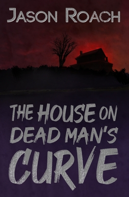 The House on Dead Man's Curve - Picknett, Lynn (Editor), and Roach, Jason