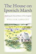 The House on Ipswich Marsh: Exploring the Natural History of New England