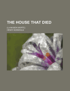 The House That Died: (La Maison Morte)