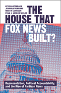 The House That Fox News Built?: Representation, Political Accountability, and the Rise of Partisan News