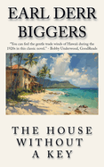 The House Without a Key: The Earl Derr Biggers CHAN! Detective Fiction Series