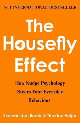 The Housefly Effect: How Nudge Psychology Steers Your Everyday Behaviour - Eva van den Broek & Tim den Heijer, and Anna Asbury and Laura Vroomen (Translated by)